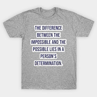 "The difference between the impossible and the possible lies in a person’s determination." - Tommy Lasorda T-Shirt